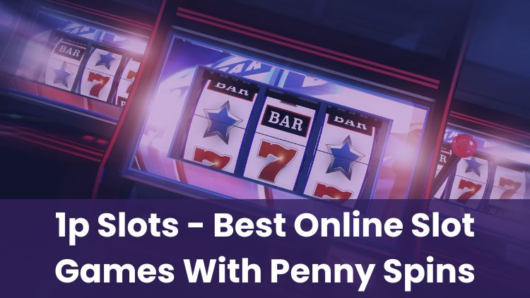 1p Slots - Best Online Slot Games With Penny Spins