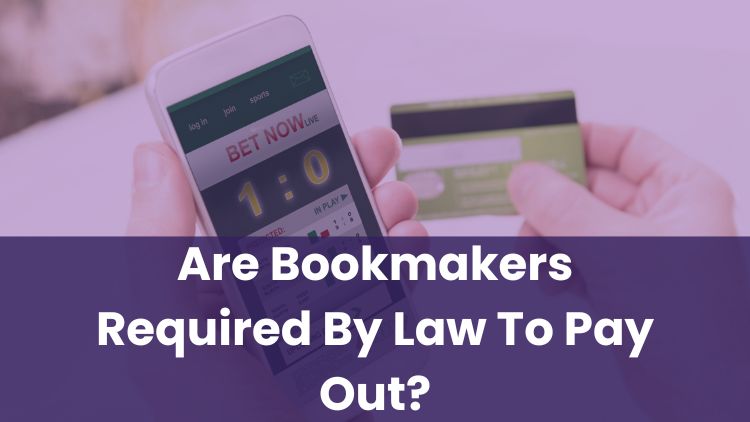 Are Bookmakers Required By Law To Pay Out?