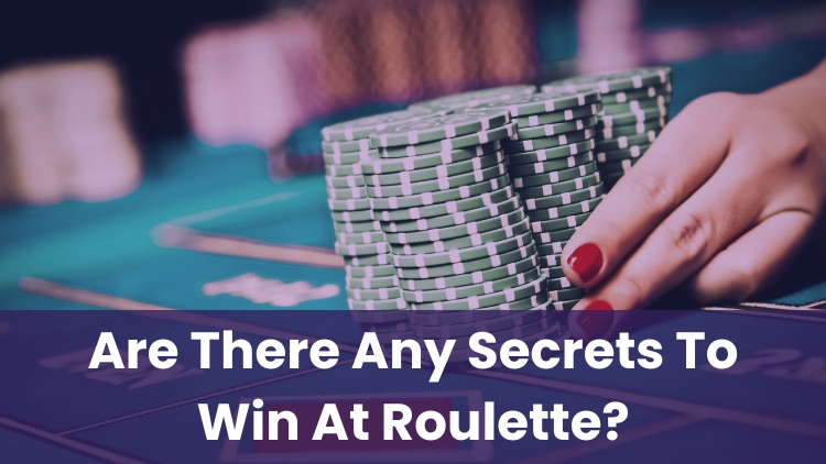 Are There Any Secrets To Win At Roulette?