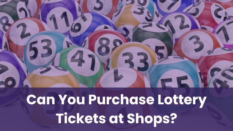 Can You Purchase Lottery Tickets at Shops?