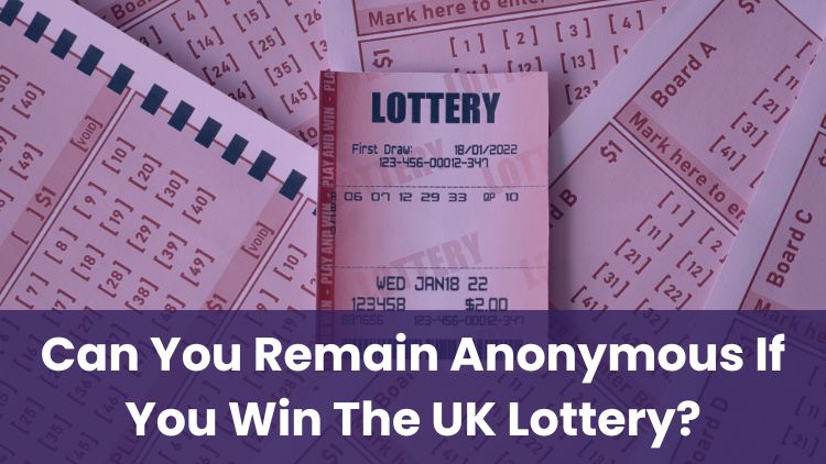 Can You Remain Anonymous If You Win The UK Lottery?