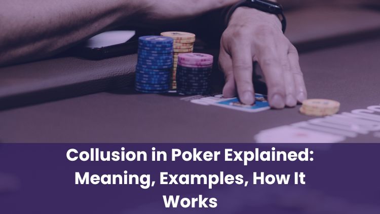 Collusion in Poker Explained: Meaning, Examples, How It Works