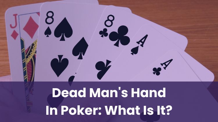 Dead Man's Hand In Poker: What Is It?