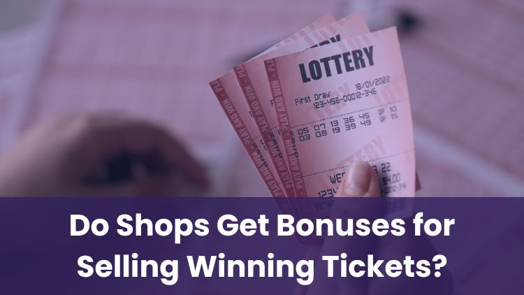 Do Shops Get Bonuses for Selling Winning Tickets?