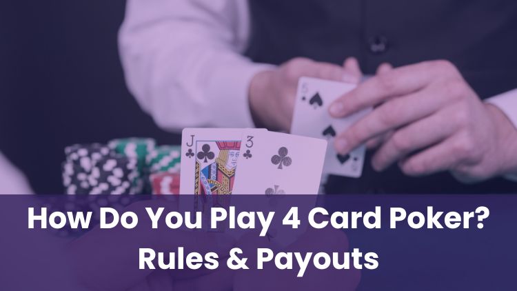 How Do You Play 4 Card Poker? Rules & Payouts