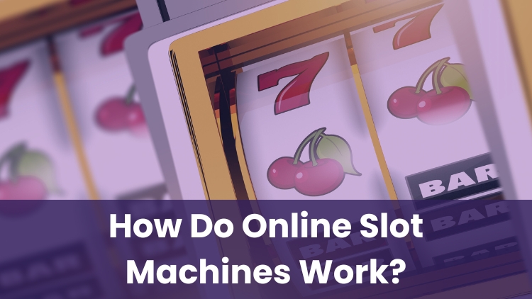 How Do Online Slot Machines Work?