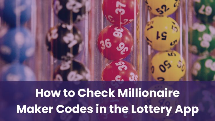 How to Check Millionaire Maker Codes in the Lottery App
