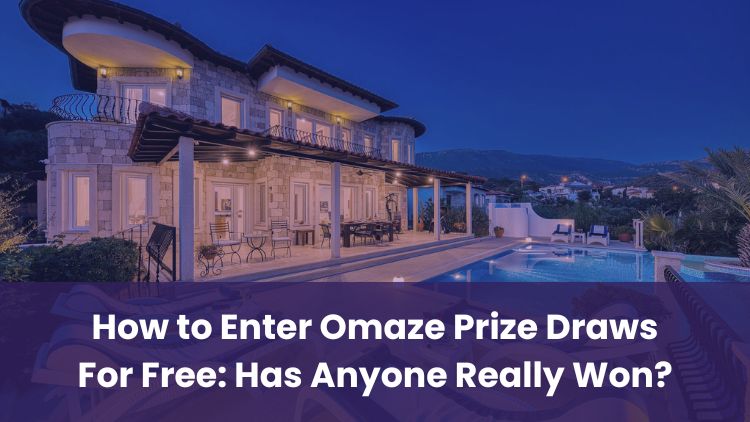 How to Enter Omaze Prize Draws For Free: Has Anyone Really Won?