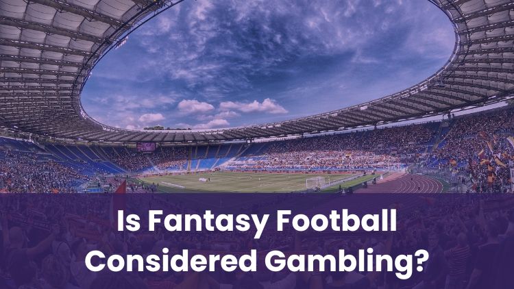 Is Fantasy Football Considered Gambling?