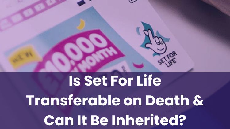 Is Set For Life Transferable on Death & Can It Be Inherited?