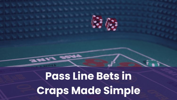 Pass Line Bets in Craps Made Simple