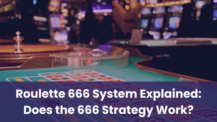 Roulette 666 System Explained: Does the 666 Strategy Work?
