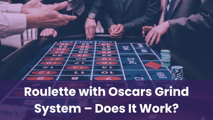Roulette with Oscars Grind System – Does It Work?
