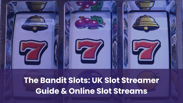 The Bandit Slots: UK Slot Streamer Guide & Online Slot Streams