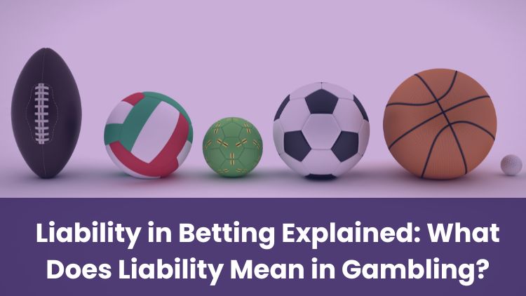 Liability in Betting Explained: What Does Liability Mean in Gambling?