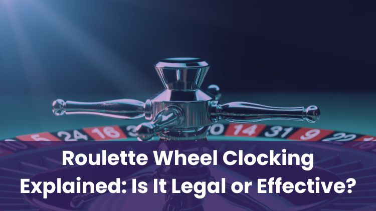 Roulette Wheel Clocking Explained: Is It Legal or Effective?
