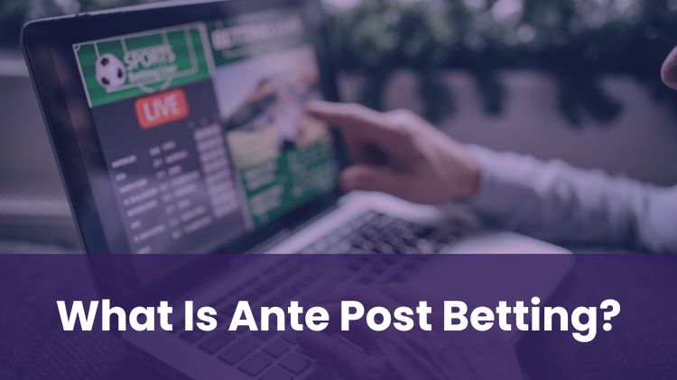 What Is Ante Post Betting?