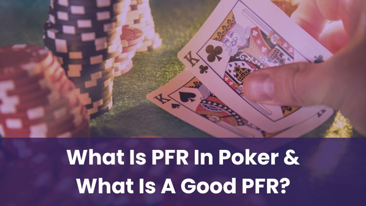 What Is PFR In Poker & What Is A Good PFR?
