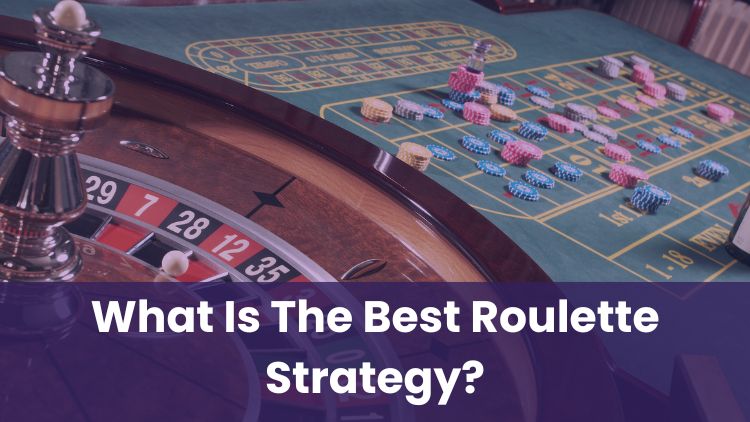 What Is The Best Roulette Strategy?