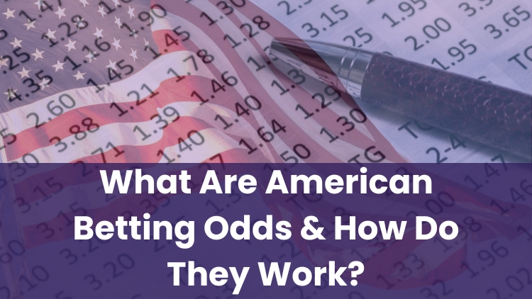 What Are American Betting Odds & How Do They Work?