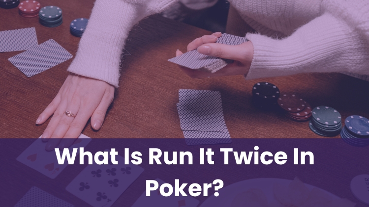 What Is Run It Twice In Poker?