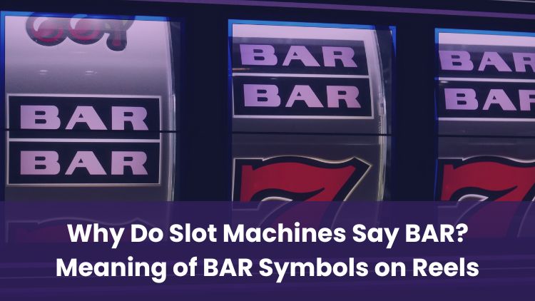 Why Do Slot Machines Say BAR? Meaning of BAR Symbols on Reels