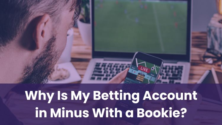 Why Is My Betting Account in Minus With a Bookie?
