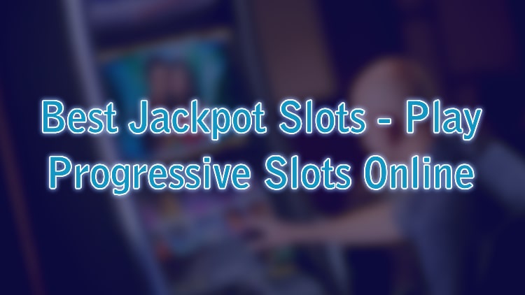 Best Jackpot Slots - Play Progressive Slots Online